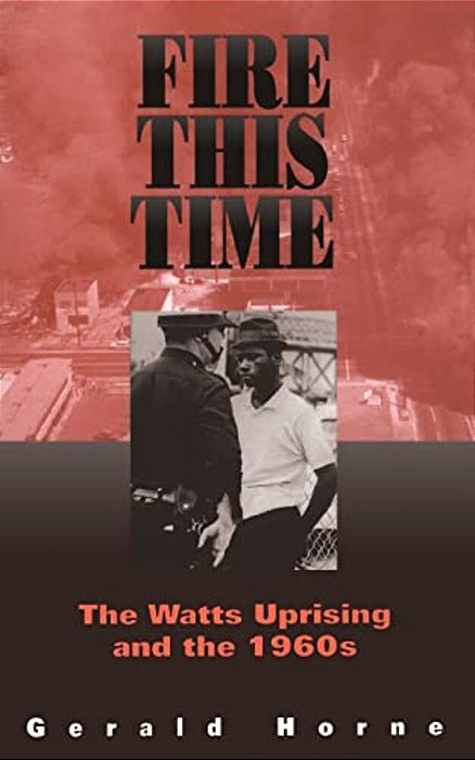 Fire This Time: The Watts Uprising And The 1960S-..