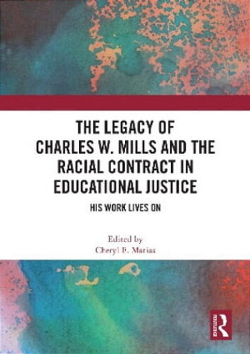 The Legacy Of Charles W. Mills And The Racial Contract In Educational Justice: His Work Lives On-..