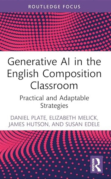 Generative Ai In The English Composition Classroom: Practical And Adaptable Strategies-..