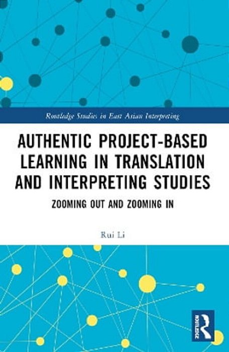 Authentic Project-Based Learning In Translation And Interpreting Studies: Zooming Out And Zooming In-..
