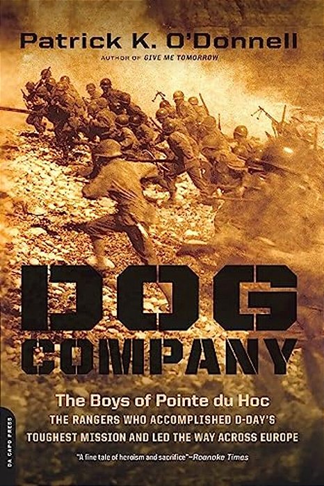 Dog Company: The Boys Of Pointe Du Hoc-The Rangers Who Accomplished D-Day's Toughest Mission And Led The Way Across Europe-..