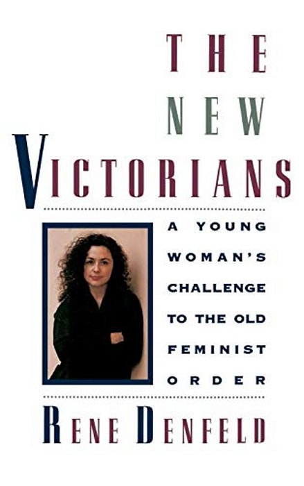 The New Victorians: A Young Woman's Challenge To The Old Feminist Order-..