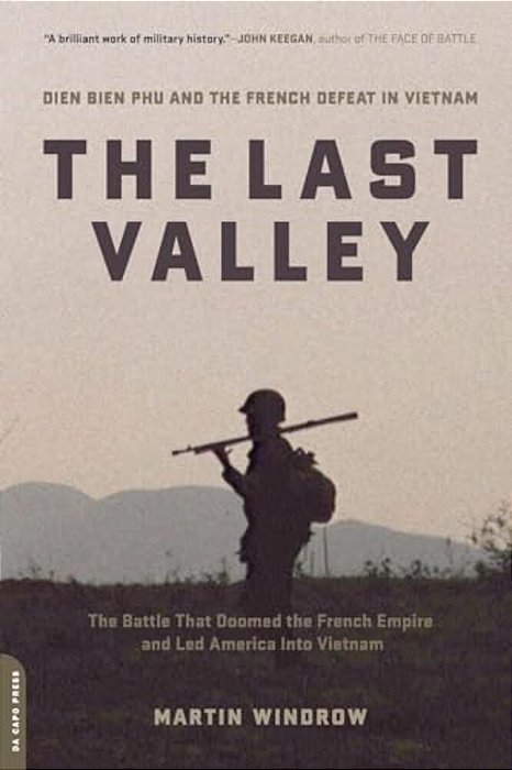 The Last Valley: Dien Bien Phu And The French Defeat In Vietnam-..