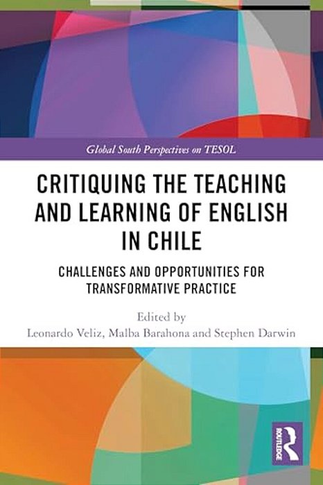 Critiquing The Teaching And Learning Of English In Chile: Challenges And Opportunities For Transformative Practice-..