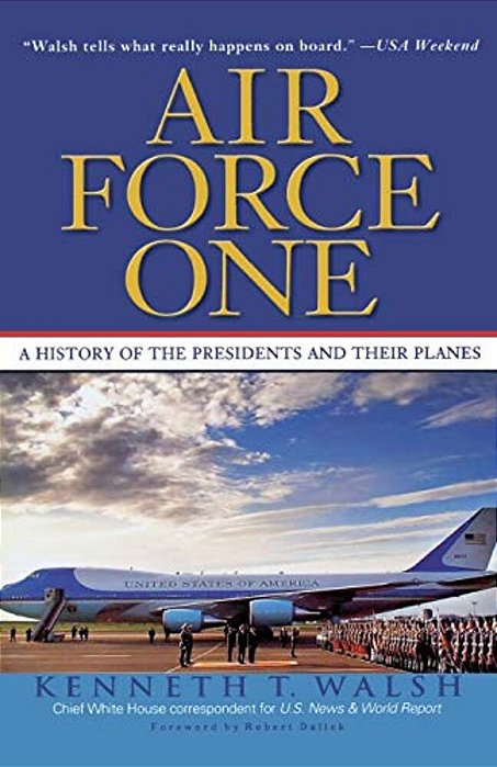 Air Force One: A History Of The Presidents And Their Planes-..