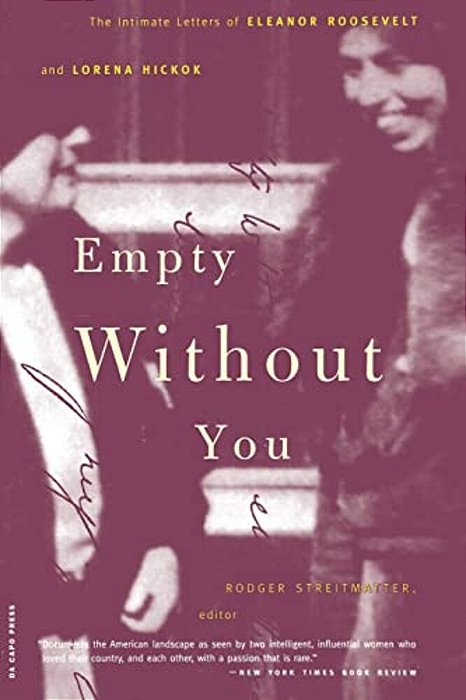 Empty Without You: The Intimate Letters Of Eleanor Roosevelt And Lorena Hickok-..