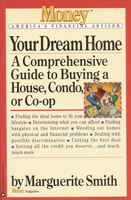 Your Dream Home: A Comprehensive Guide To Buying A House, Condo, Or Co-Op-..