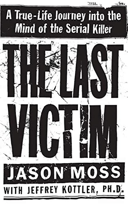 The Last Victim: A True-Life Journey Into The Mind Of The Serial Killer-..