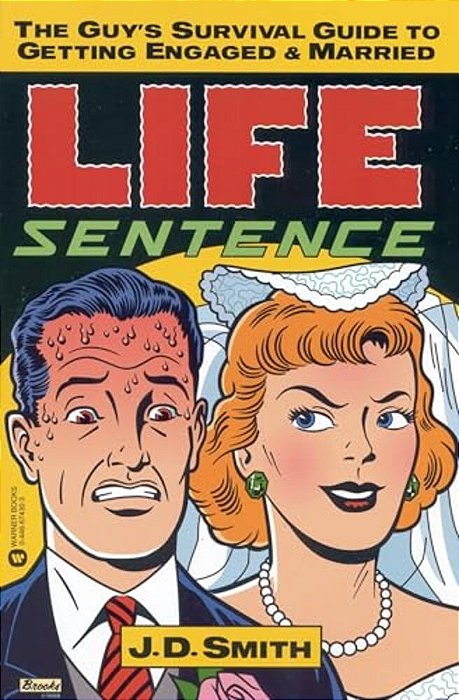 Life Sentence: The Guy's Survival Guide To Getting Engaged And Married-..