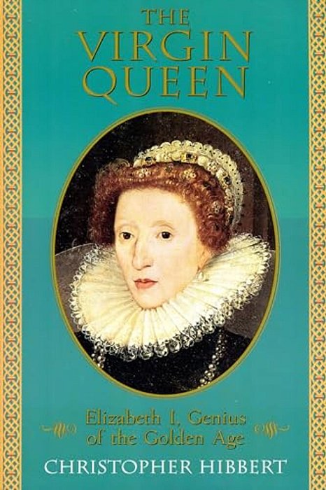 The Virgin Queen: Elizabeth I, Genius Of The Golden Age-..