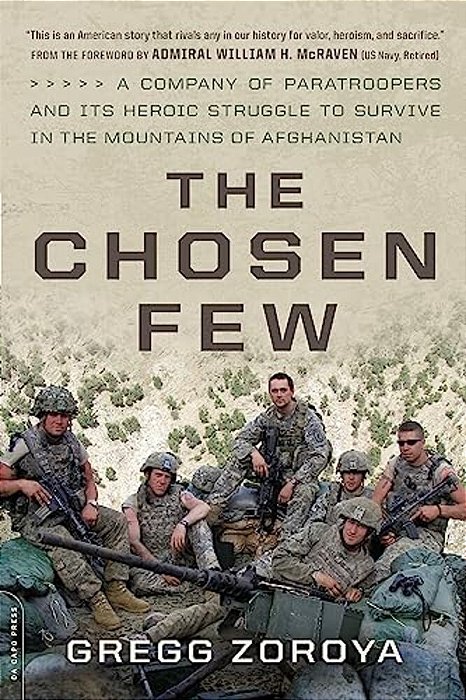 The Chosen Few: A Company Of Paratroopers And Its Heroic Struggle To Survive In The Mountains Of Afghanistan-..