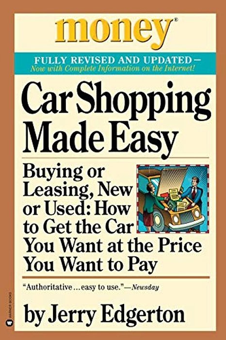 Car Shopping Made Easy: Buying Or Leasing, New Or Used: How To Get The Car You Want At The Price You Want To Pay-..