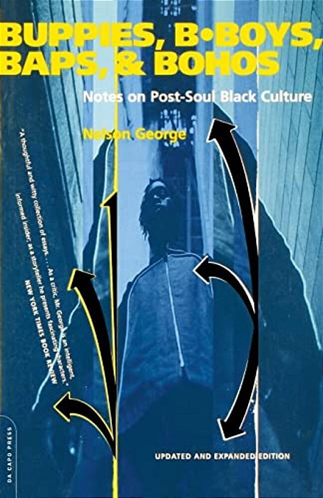 Buppies, B-Boys, Baps, & Bohos: Notes On Post-Soul Black Culture-..
