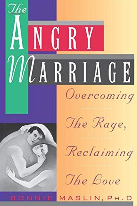 Angry Marriage: Overcoming The Rage, Reclaiming The Love-..