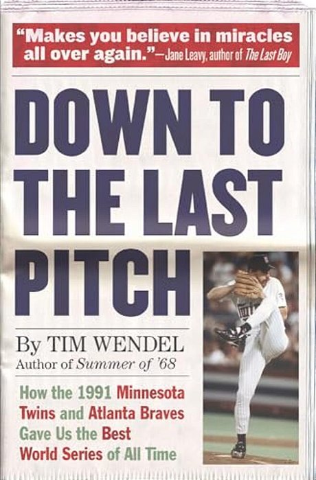 Down To The Last Pitch: How The 1991 Minnesota Twins And Atlanta Braves Gave US The Best World Series Of All Time-..
