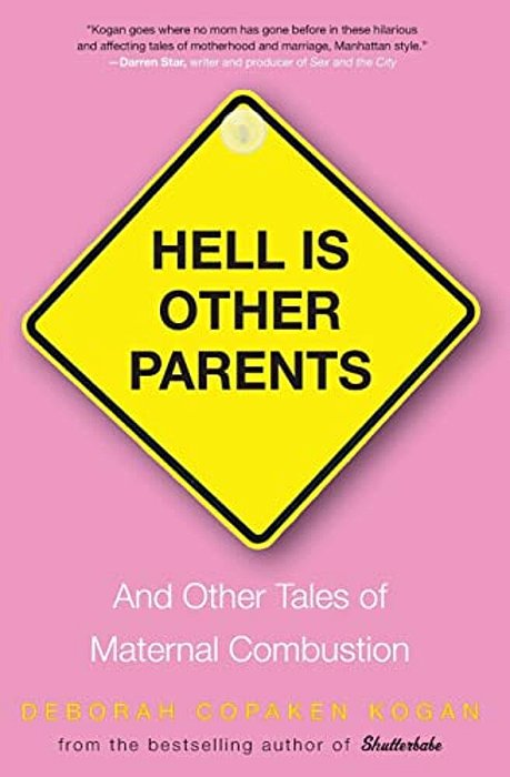 Hell Is Other Parents: And Other Tales Of Maternal Combustion-..