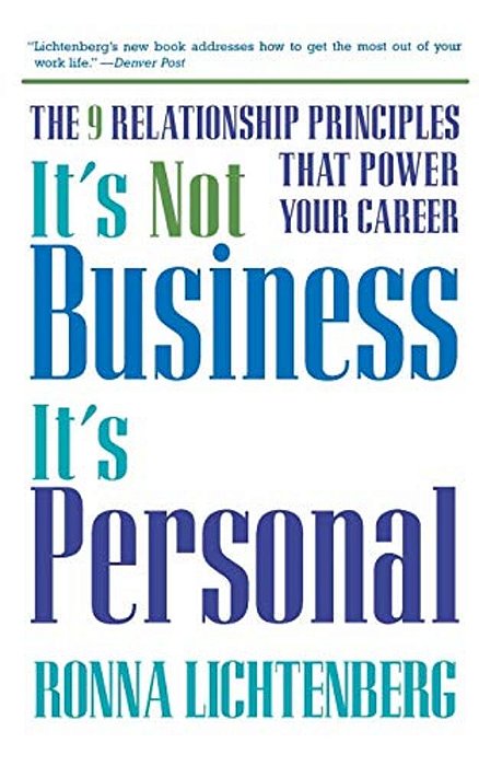 It's Not Business, It's Personal: The 9 Relationship Principles That Power Your Career-..