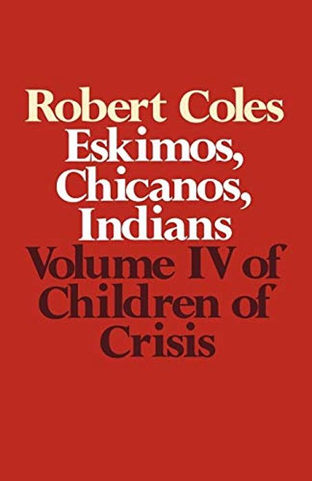 Children Of Crisis - Volume 4: Eskimos, Chicanos & Indians-..