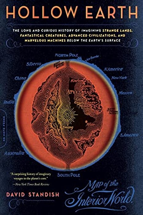 Hollow Earth: The Long And Curious History Of Imagining Strange Lands, Fantastical Creatures, Advanced Civilizations, And Marvelous Machines Below The-..