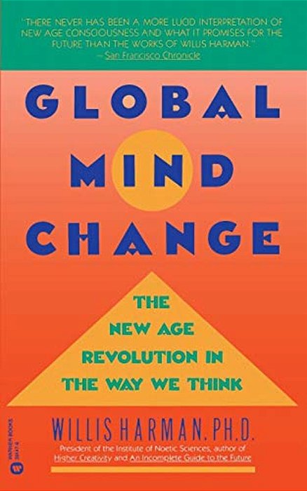 Global Mind Change: The New Age Revolution In The Way We Think-..