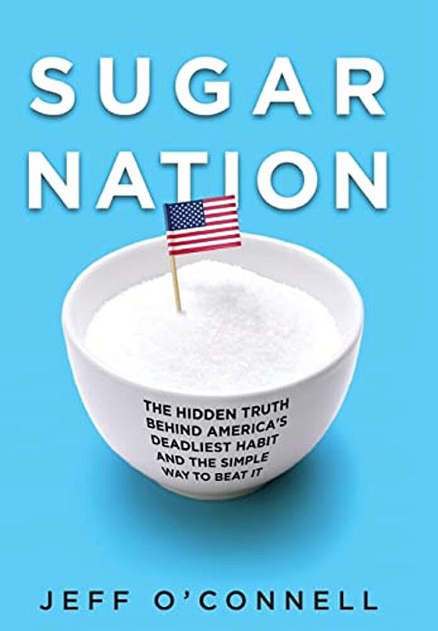 Sugar Nation: The Hidden Truth Behind America's Deadliest Habit And The Simple Way To Beat It-..