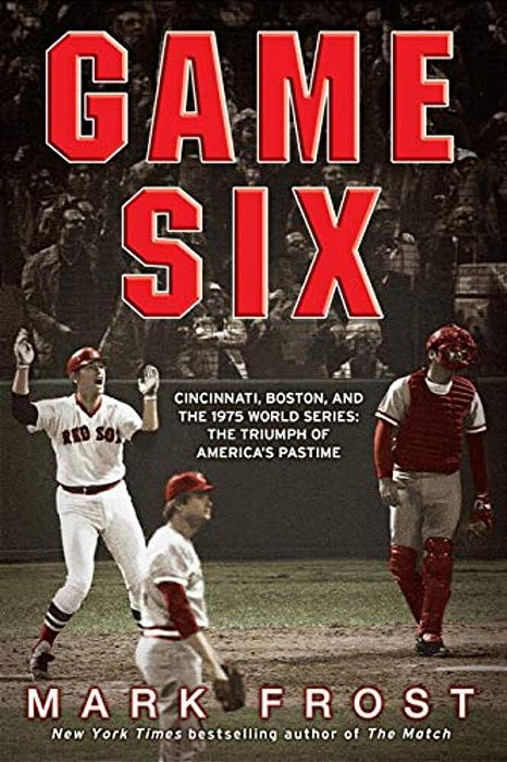 Game Six: Cincinnati, Boston, And The 1975 World Series: The Triumph Of America's Pastime-..