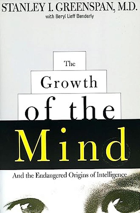 The Growth Of The Mind: And The Endangered Origins Of Intelligence-..