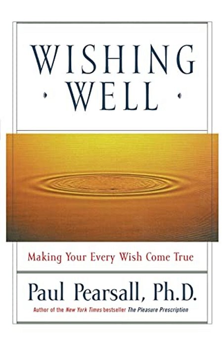 Wishing Well: Making Your Every Wish Come True-..