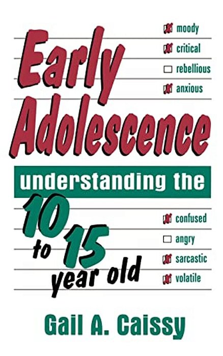 Early Adolescence: Understanding The 10 To 15 Year Old-..