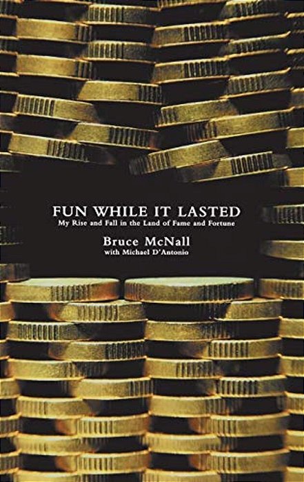Fun While It Lasted: My Rise And Fall In The Land Of Fame And Fortune-..