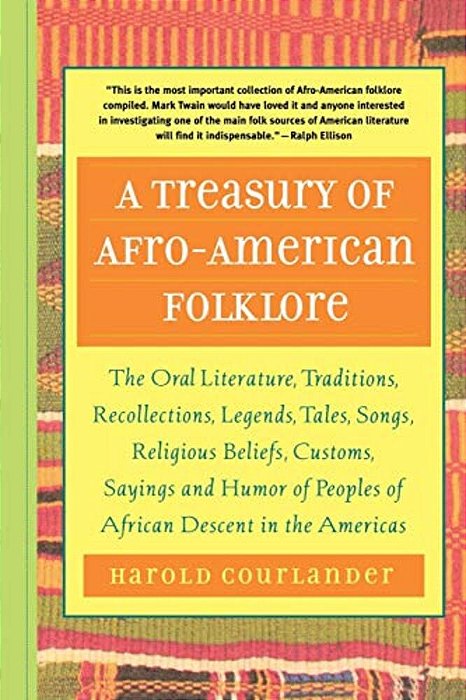 A Treasury Of Afro-American Folklore: The Oral Literature, Traditions, Recollections, Legends, Tales, Songs, Religious Beliefs, Customs, Sayings, And-..