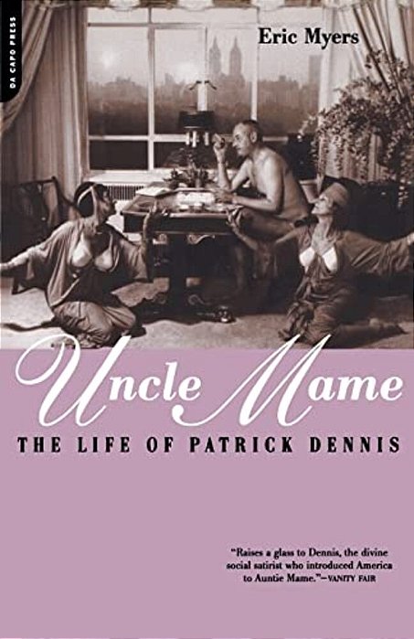 Uncle Mame: The Life Of Patrick Dennis-..