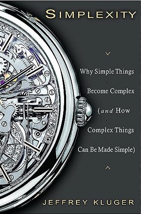 Simplexity: Why Simple Things Become Complex (And How Complex Things Can Be Made Simple)-..