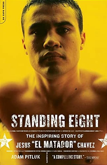 Standing Eight: The Inspiring Story Of Jesus "El Matador" Chavez-..