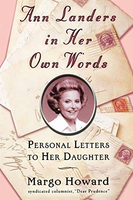 Ann Landers In Her Own Words: Personal Letters To Her Daughter-..