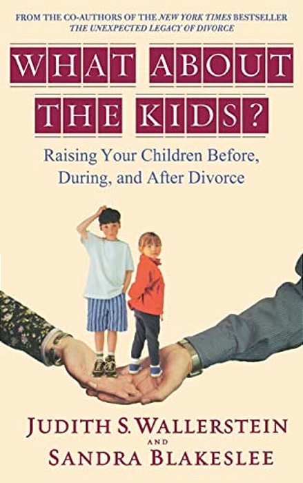 What About The Kids?: Raising Your Children Before, During, And After Divorce-..