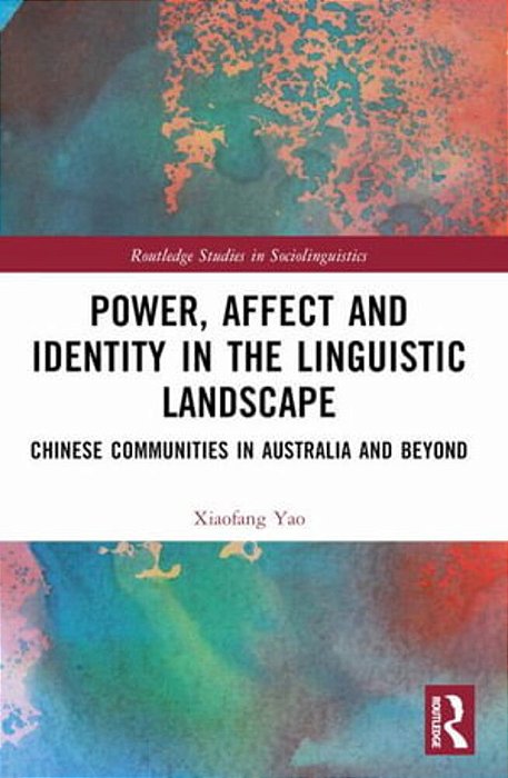 Power, Affect, And Identity In The Linguistic Landscape: Chinese Communities In Australia And Beyond-..
