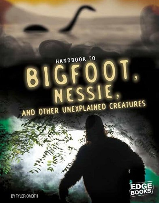 Handbook To Bigfoot, Nessie, And Other Unexplained Creatures-..