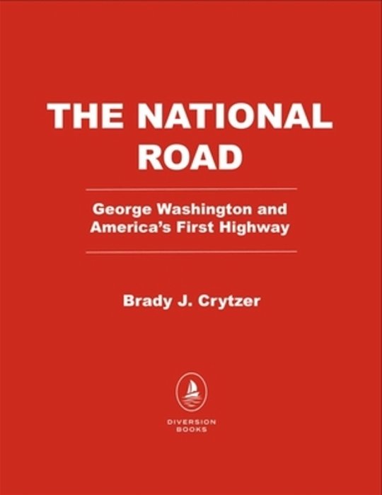 The National Road: George Washington And America's First Highway West-..