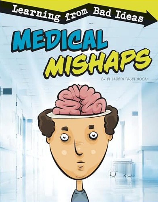 Medical Mishaps: Learning From Bad Ideas-..