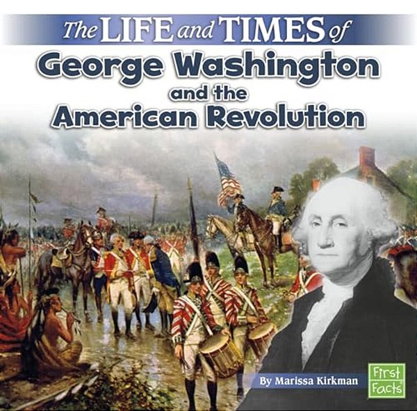 The Life And Times Of George Washington And The American Revolution-..