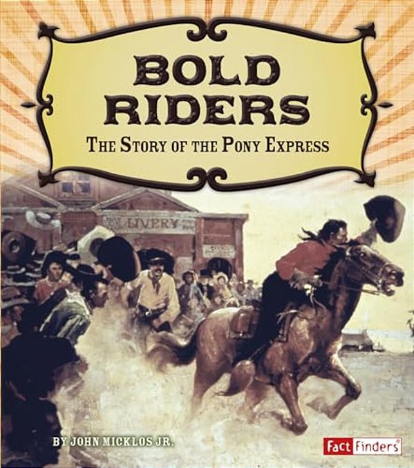Bold Riders: The Story Of The Pony Express-..