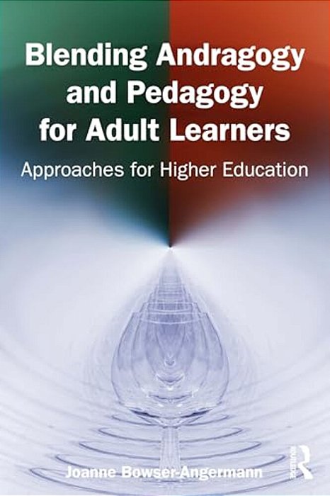 Blending Andragogy And Pedagogy For Adult Learners: Approaches For Higher Education-..