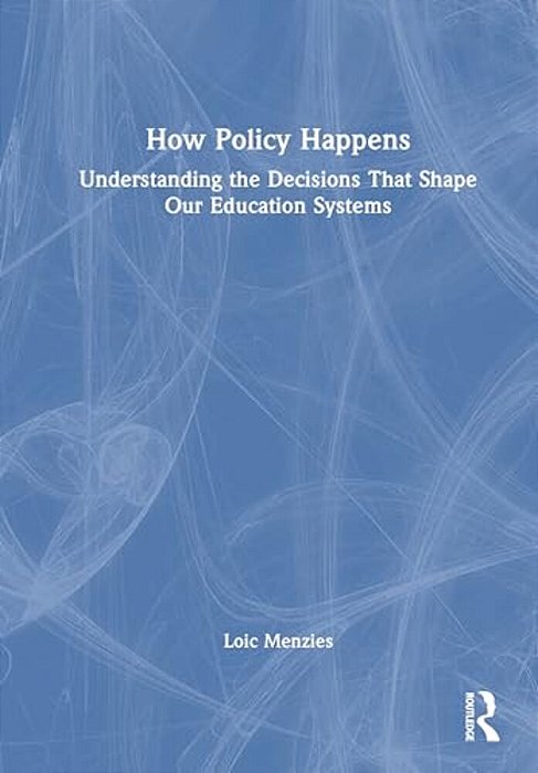 How Policy Happens: Understanding The Decisions That Shape Our Education Systems-..
