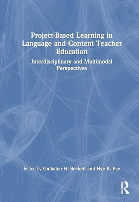 Project-Based Learning In Language And Content Teacher Education: Interdisciplinary And Multimodal Perspectives-..