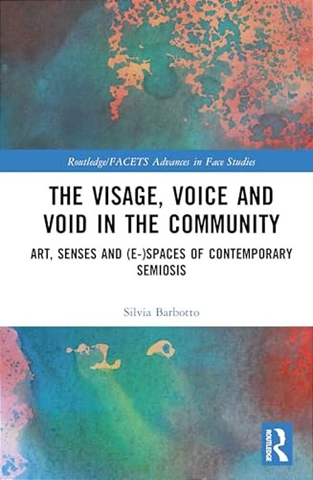 The Visage, Voice And Void In The Community: Art, Senses And (E-)spaces Of Contemporary Semiosis-..