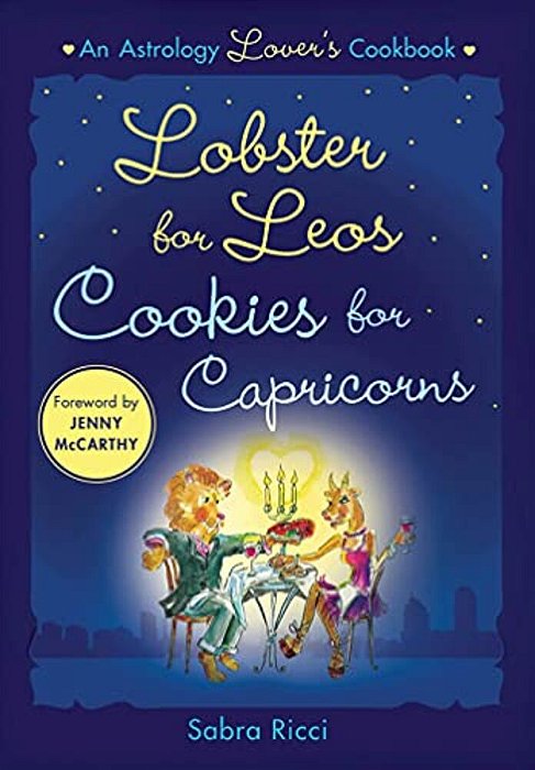 Lobster For Leos, Cookies For Capricorns: An Astrology Lover's Cookbook-..