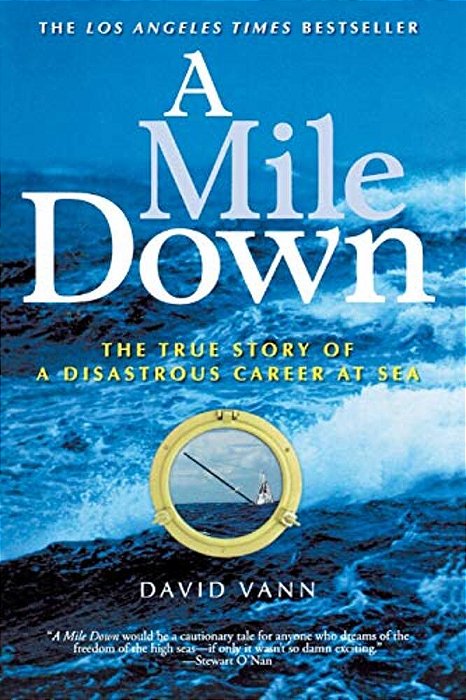 A Mile Down: The True Story Of A Disastrous Career At Sea-..