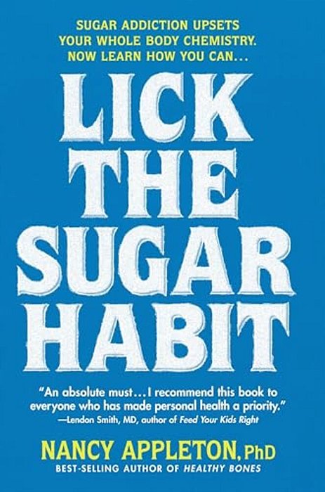 Lick The Sugar Habit: Sugar Addiction Upsets Your Whole Body Chemistry-..