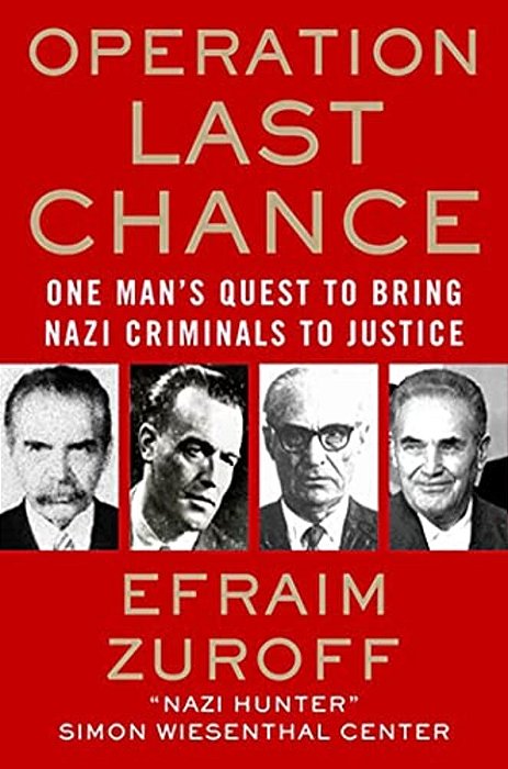 Operation Last Chance: One Man's Quest To Bring Nazi Criminals To Justice-..